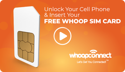 Click to Watch How to Unlock Your Cell Phone and Insert Your Free Whoop SIM Card
